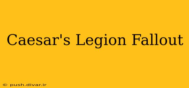Caesar's Legion Fallout