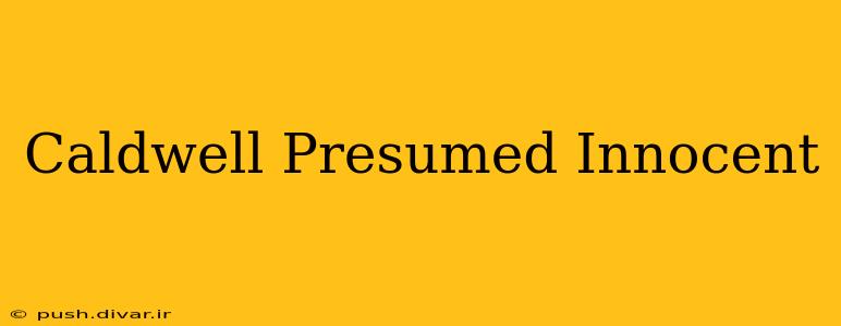 Caldwell Presumed Innocent