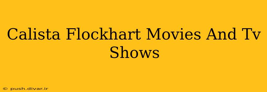 Calista Flockhart Movies And Tv Shows
