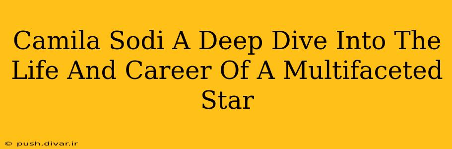 Camila Sodi A Deep Dive Into The Life And Career Of A Multifaceted Star