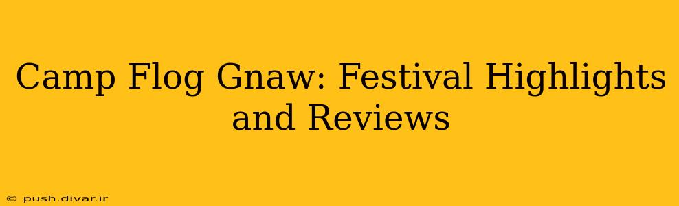 Camp Flog Gnaw: Festival Highlights and Reviews