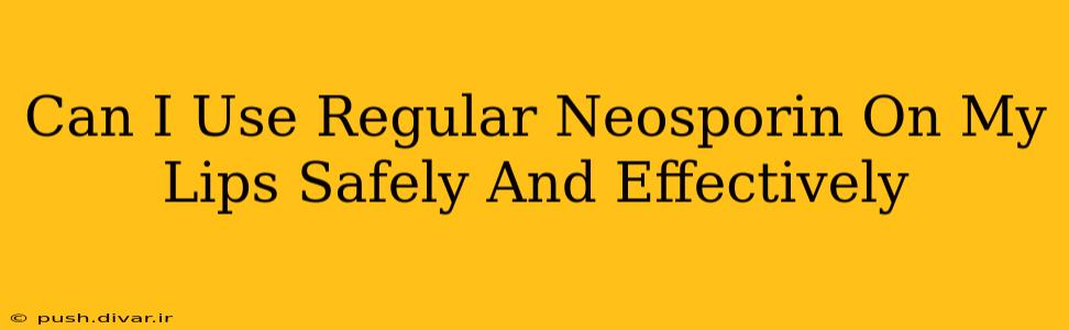 Can I Use Regular Neosporin On My Lips Safely And Effectively