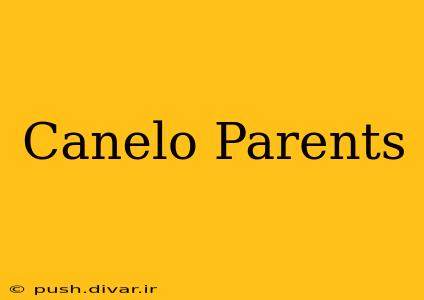 Canelo Parents