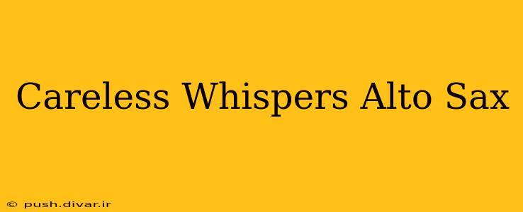 Careless Whispers Alto Sax