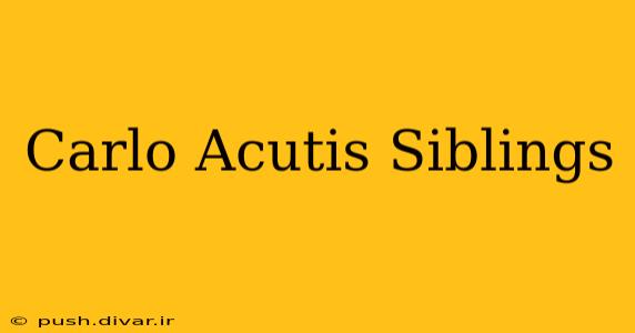 Carlo Acutis Siblings