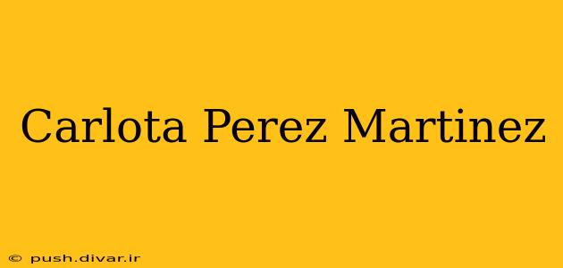 Carlota Perez Martinez