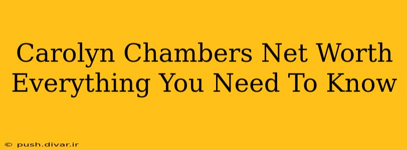Carolyn Chambers Net Worth Everything You Need To Know