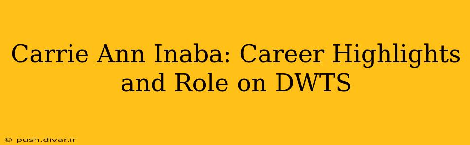 Carrie Ann Inaba: Career Highlights and Role on DWTS