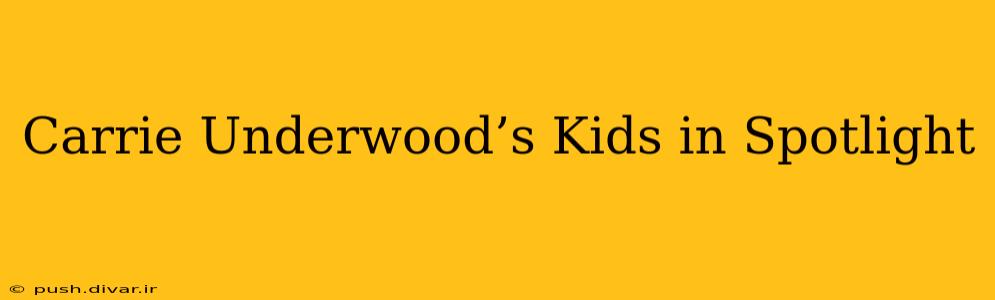 Carrie Underwood’s Kids in Spotlight