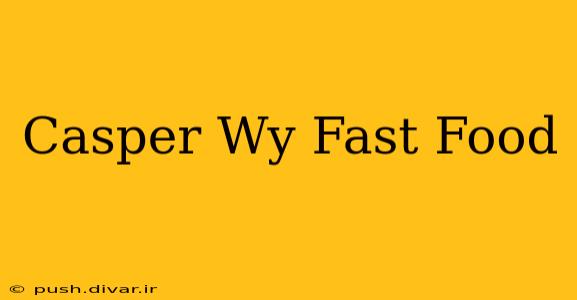 Casper Wy Fast Food