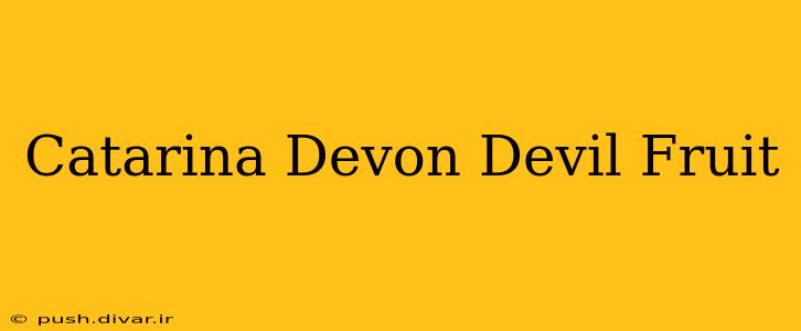 Catarina Devon Devil Fruit