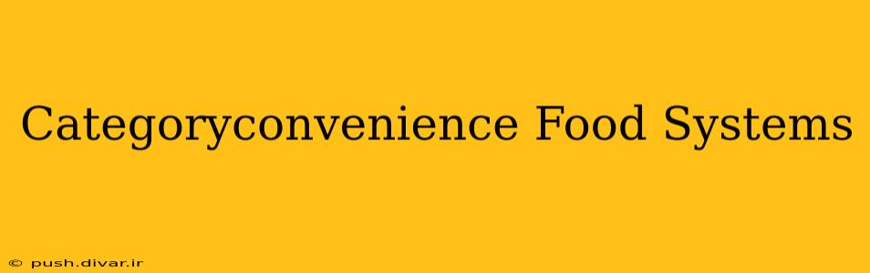 Categoryconvenience Food Systems