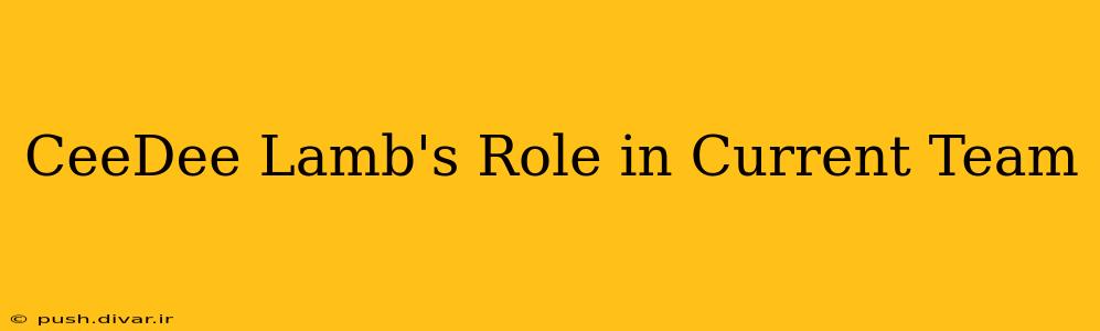 CeeDee Lamb's Role in Current Team