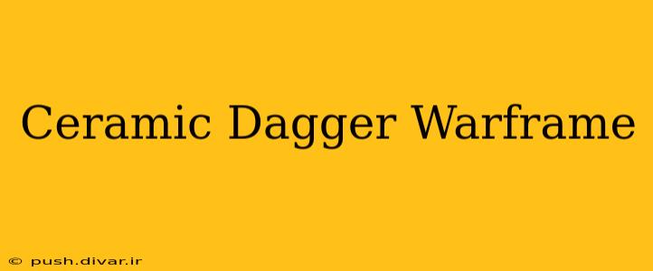 Ceramic Dagger Warframe