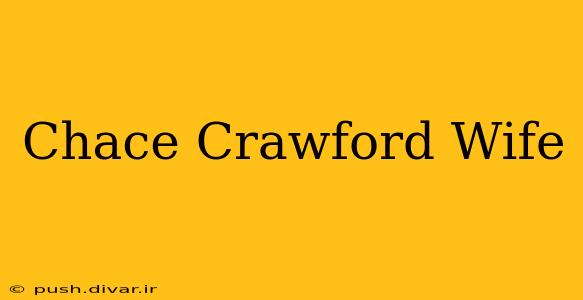 Chace Crawford Wife