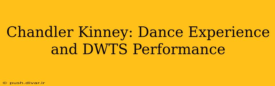 Chandler Kinney: Dance Experience and DWTS Performance