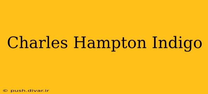 Charles Hampton Indigo