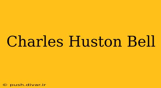 Charles Huston Bell