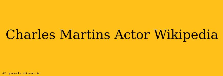 Charles Martins Actor Wikipedia