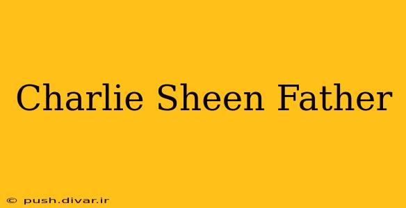 Charlie Sheen Father
