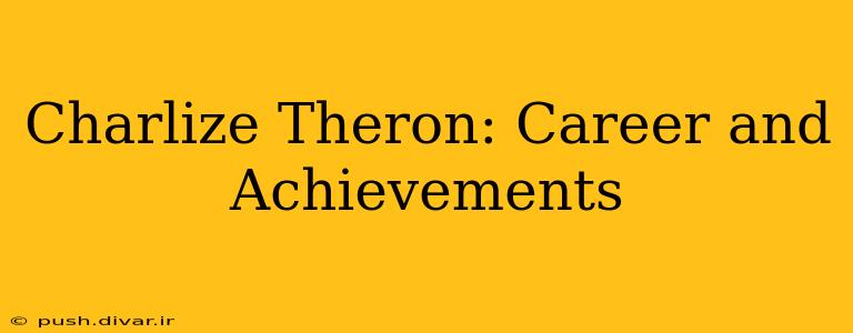Charlize Theron: Career and Achievements