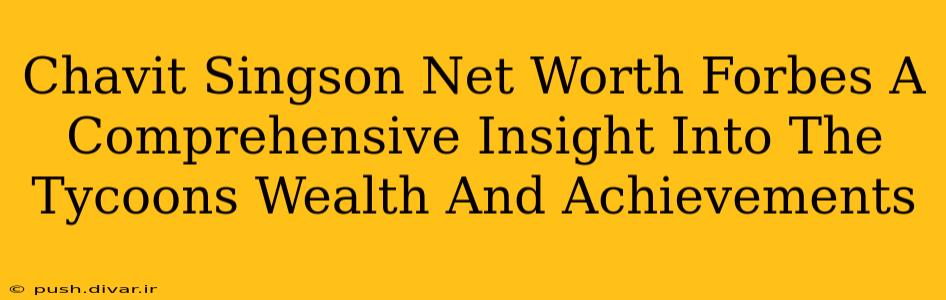 Chavit Singson Net Worth Forbes A Comprehensive Insight Into The Tycoons Wealth And Achievements