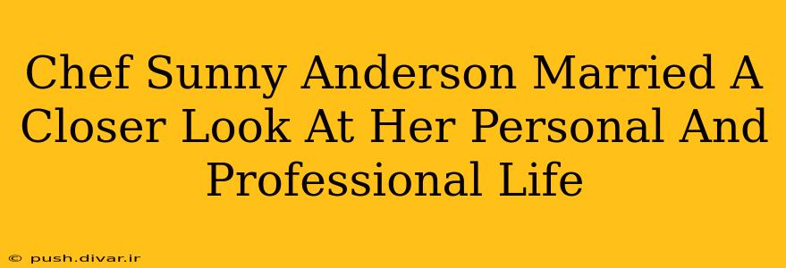 Chef Sunny Anderson Married A Closer Look At Her Personal And Professional Life