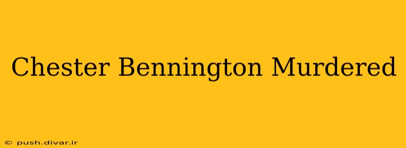 Chester Bennington Murdered