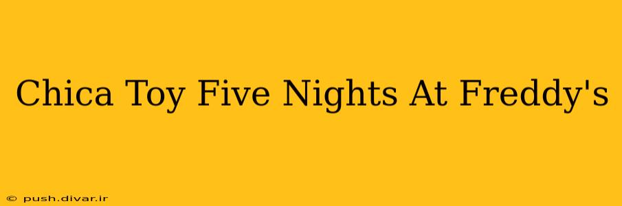 Chica Toy Five Nights At Freddy's
