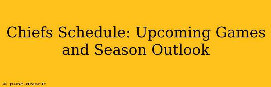 Chiefs Schedule: Upcoming Games and Season Outlook
