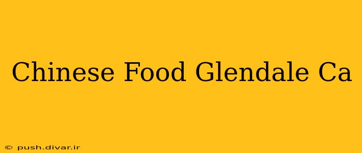 Chinese Food Glendale Ca