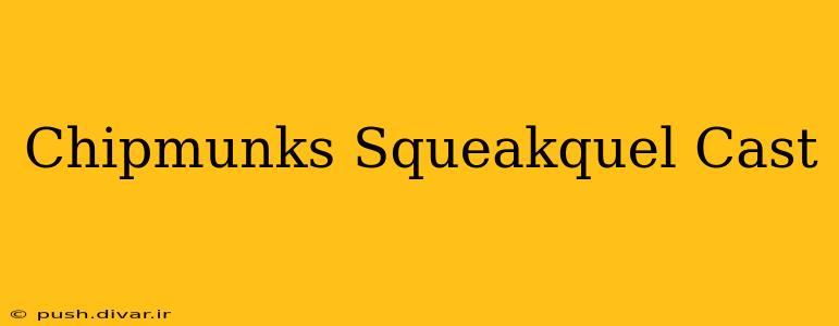 Chipmunks Squeakquel Cast