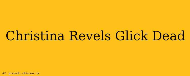 Christina Revels Glick Dead