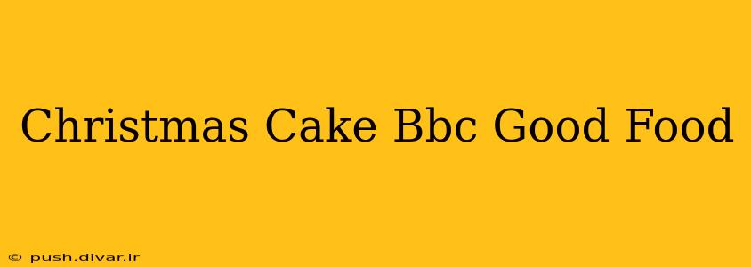 Christmas Cake Bbc Good Food