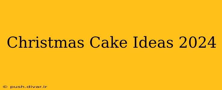 Christmas Cake Ideas 2024