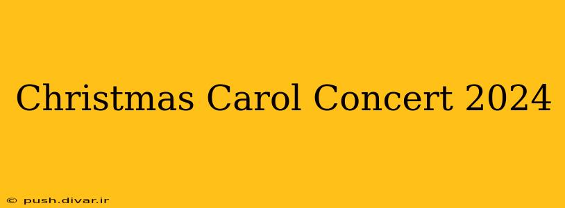 Christmas Carol Concert 2024