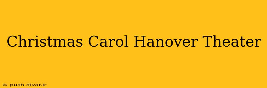 Christmas Carol Hanover Theater