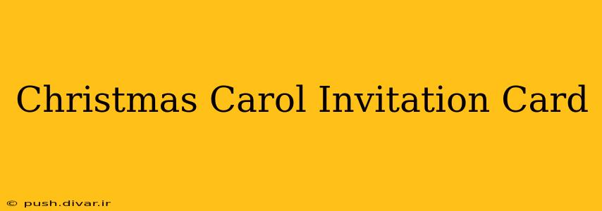 Christmas Carol Invitation Card