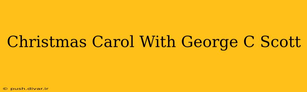 Christmas Carol With George C Scott