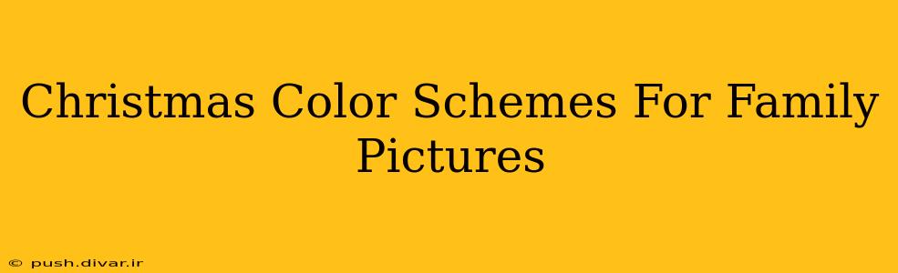 Christmas Color Schemes For Family Pictures