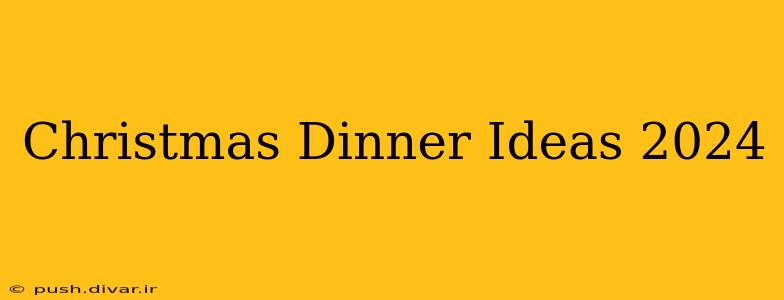 Christmas Dinner Ideas 2024
