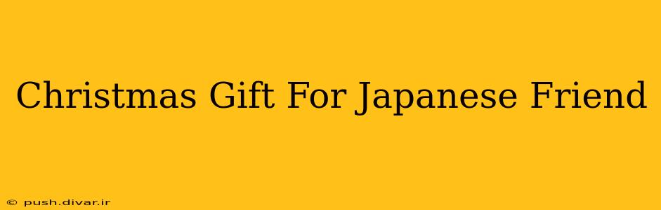 Christmas Gift For Japanese Friend