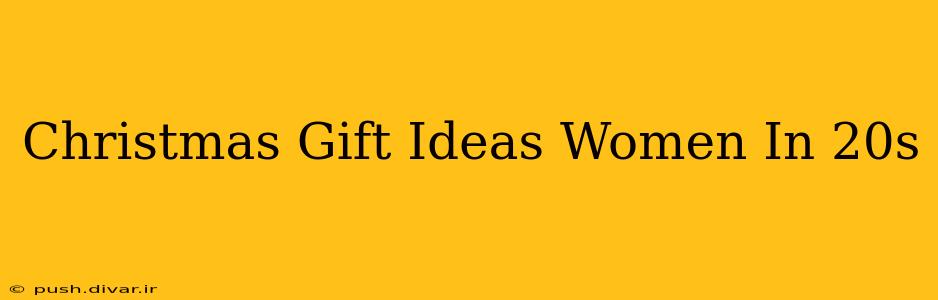 Christmas Gift Ideas Women In 20s