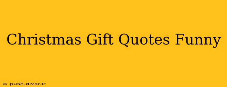 Christmas Gift Quotes Funny