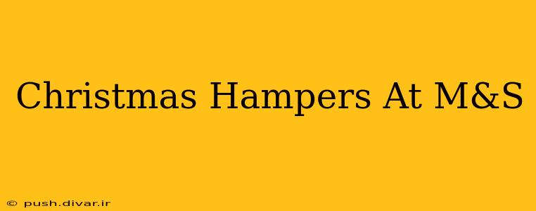 Christmas Hampers At M&S