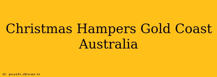 Christmas Hampers Gold Coast Australia