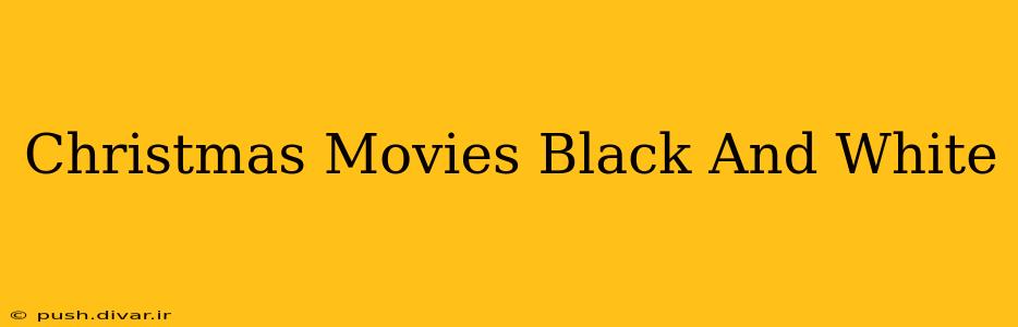 Christmas Movies Black And White