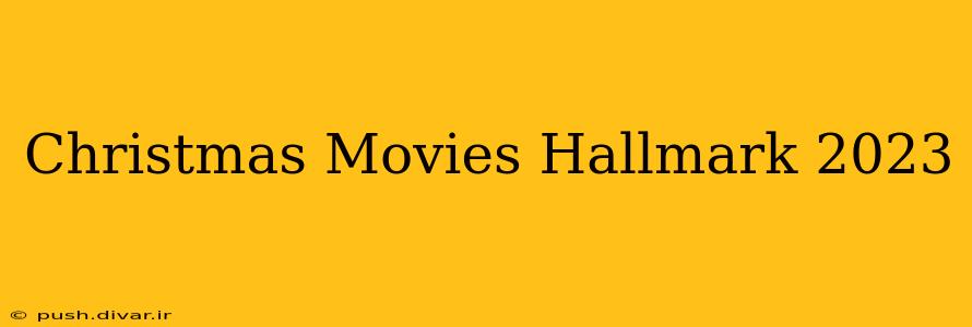 Christmas Movies Hallmark 2023