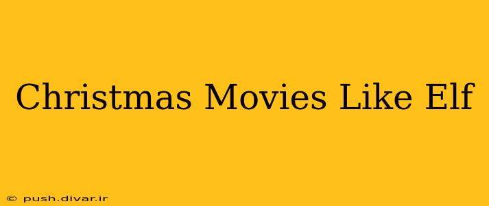 Christmas Movies Like Elf