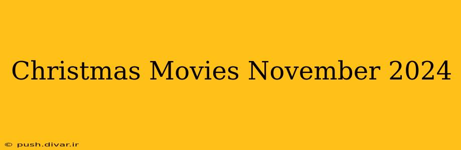 Christmas Movies November 2024